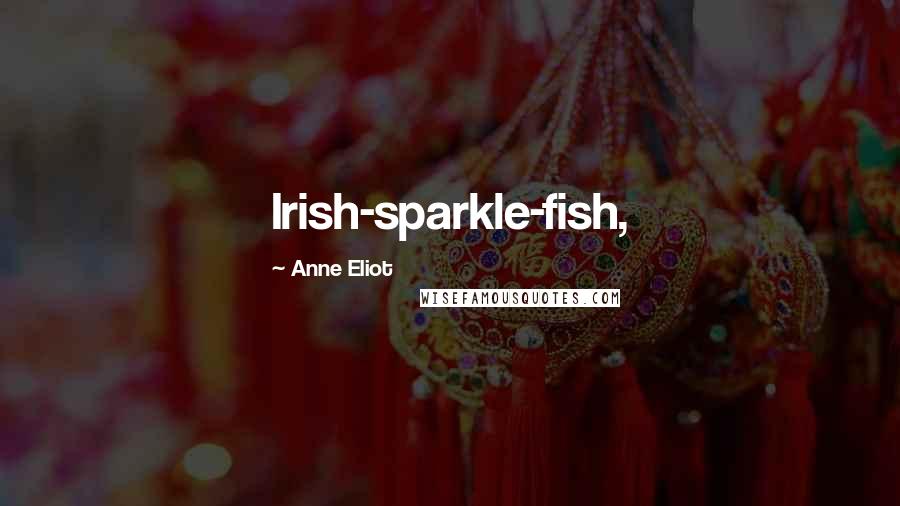 Anne Eliot Quotes: Irish-sparkle-fish,