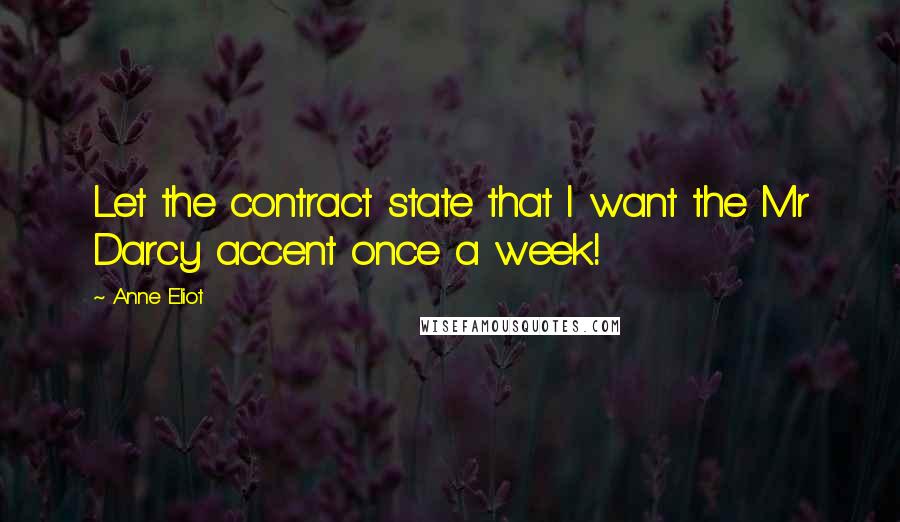 Anne Eliot Quotes: Let the contract state that I want the Mr Darcy accent once a week!
