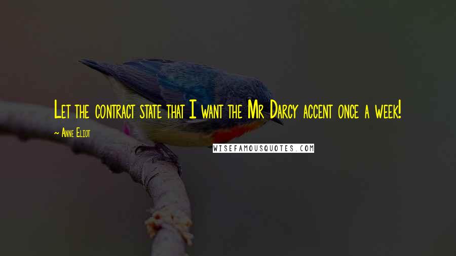 Anne Eliot Quotes: Let the contract state that I want the Mr Darcy accent once a week!