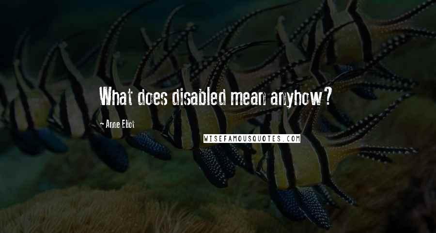 Anne Eliot Quotes: What does disabled mean anyhow?