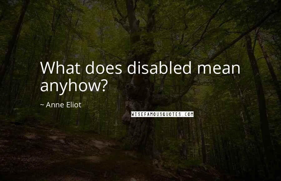 Anne Eliot Quotes: What does disabled mean anyhow?