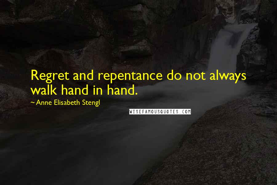 Anne Elisabeth Stengl Quotes: Regret and repentance do not always walk hand in hand.