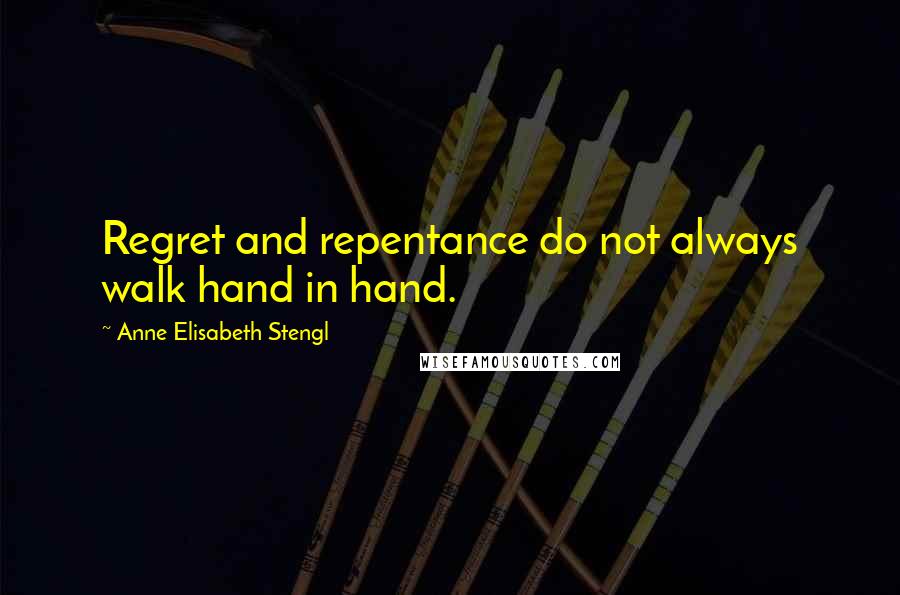 Anne Elisabeth Stengl Quotes: Regret and repentance do not always walk hand in hand.