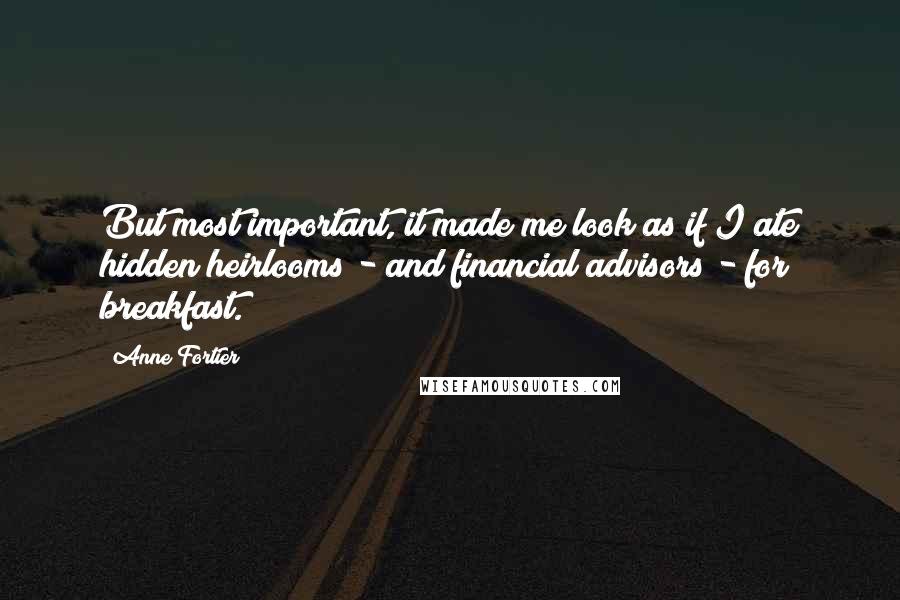 Anne Fortier Quotes: But most important, it made me look as if I ate hidden heirlooms - and financial advisors - for breakfast.