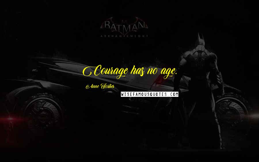 Anne Fortier Quotes: Courage has no age.