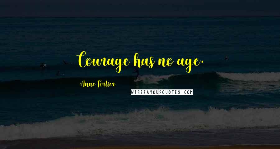 Anne Fortier Quotes: Courage has no age.