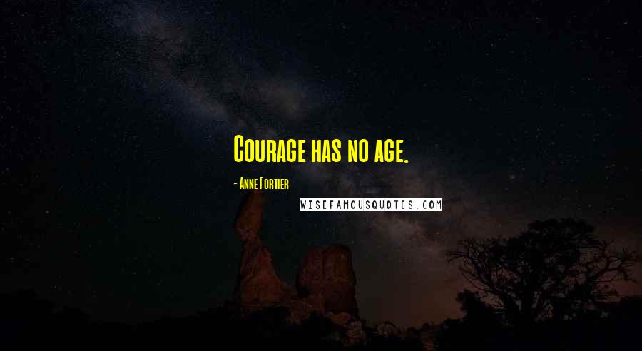 Anne Fortier Quotes: Courage has no age.