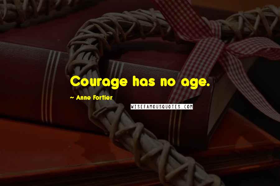 Anne Fortier Quotes: Courage has no age.