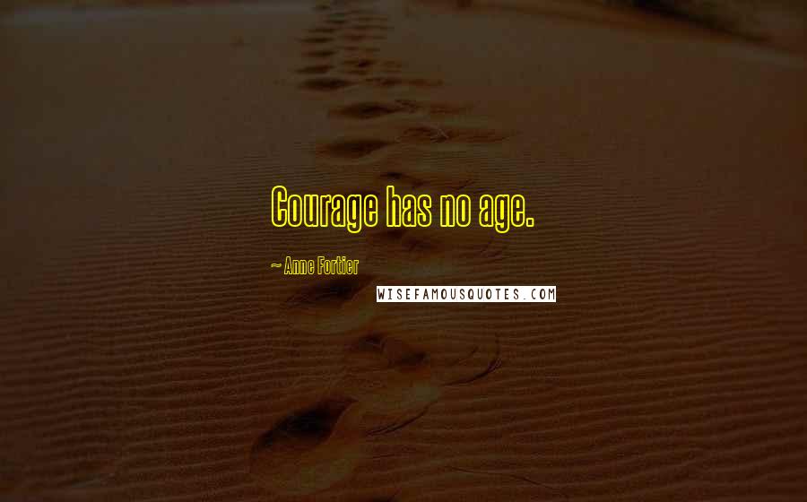 Anne Fortier Quotes: Courage has no age.