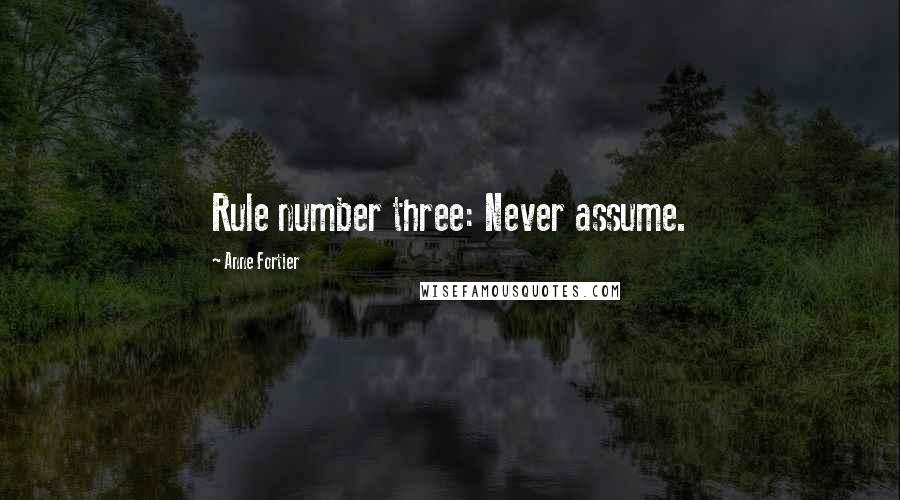 Anne Fortier Quotes: Rule number three: Never assume.