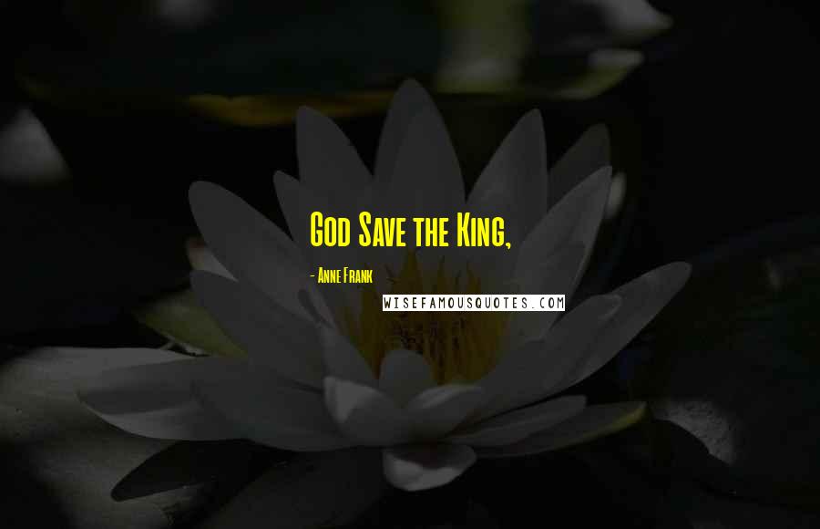 Anne Frank Quotes: God Save the King,