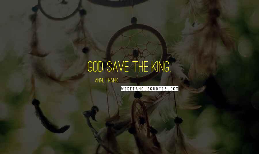 Anne Frank Quotes: God Save the King,