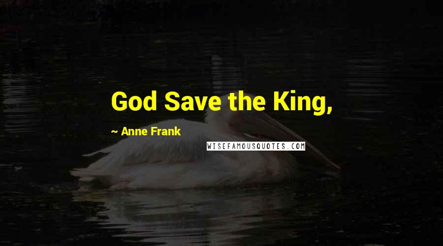 Anne Frank Quotes: God Save the King,