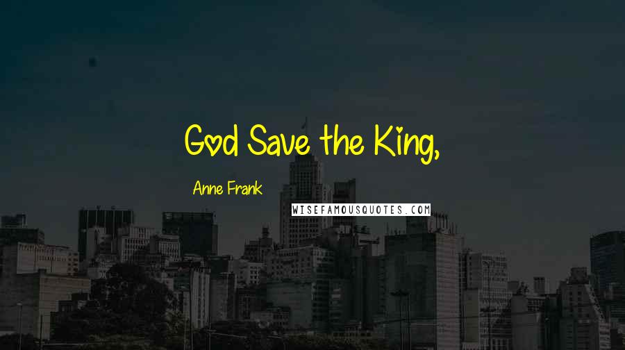 Anne Frank Quotes: God Save the King,