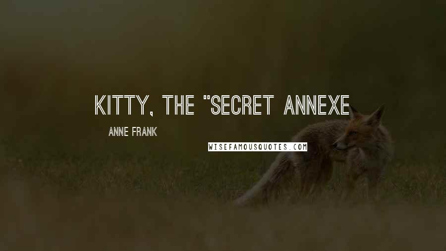 Anne Frank Quotes: Kitty, The "Secret Annexe