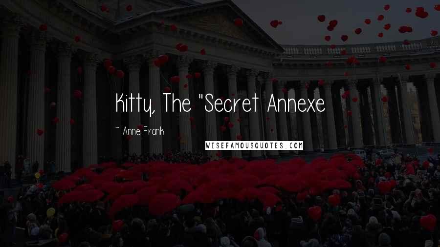 Anne Frank Quotes: Kitty, The "Secret Annexe