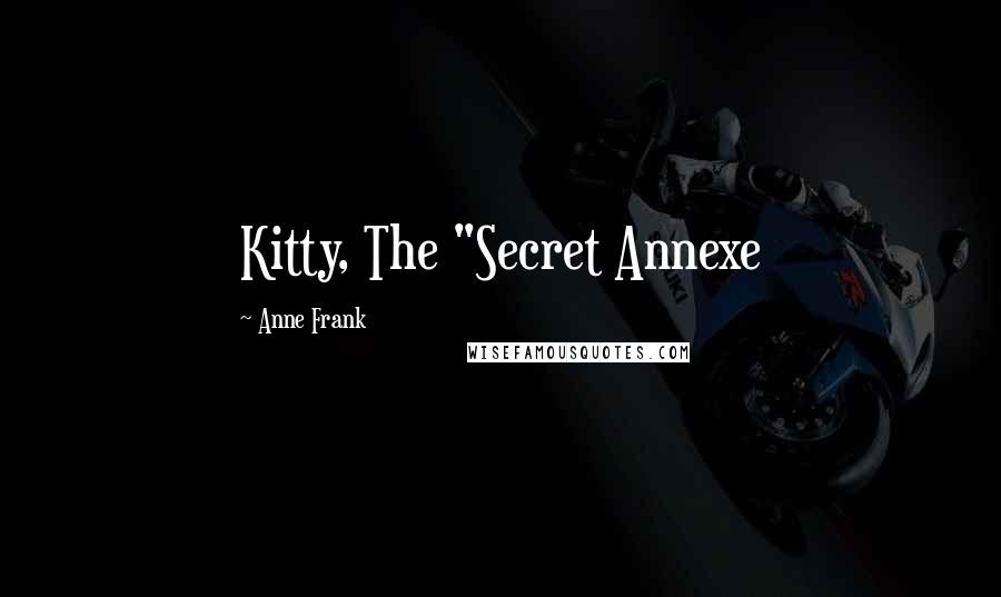 Anne Frank Quotes: Kitty, The "Secret Annexe