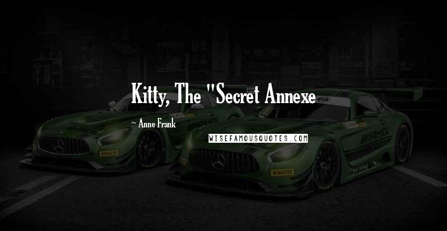 Anne Frank Quotes: Kitty, The "Secret Annexe