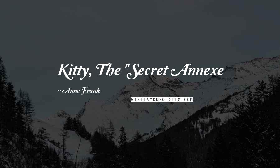 Anne Frank Quotes: Kitty, The "Secret Annexe