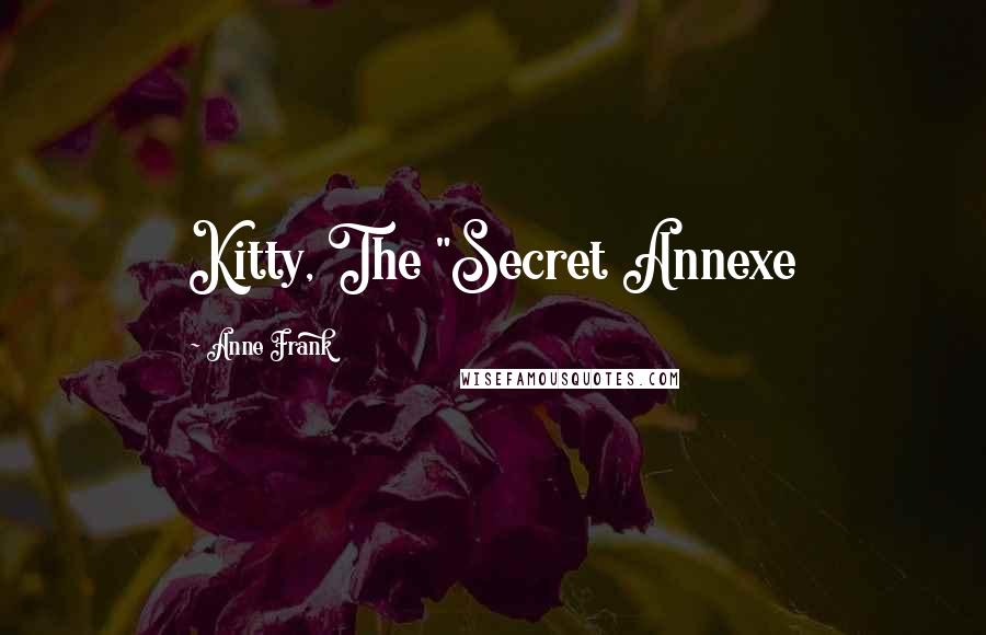 Anne Frank Quotes: Kitty, The "Secret Annexe