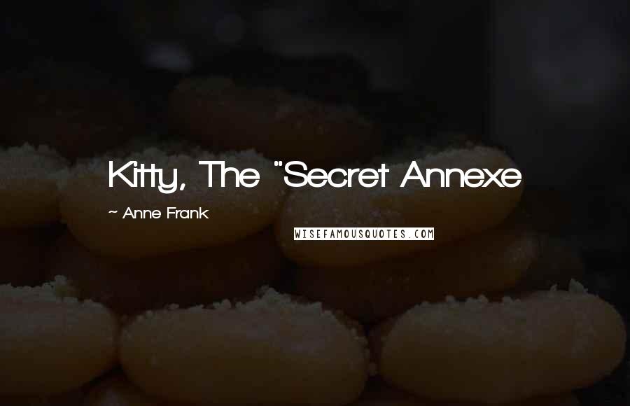 Anne Frank Quotes: Kitty, The "Secret Annexe