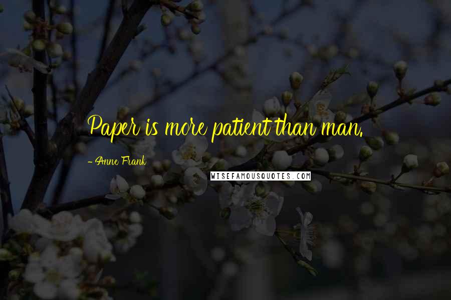 Anne Frank Quotes: Paper is more patient than man.