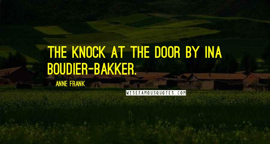 Anne Frank Quotes: The Knock at the Door by Ina Boudier-Bakker.