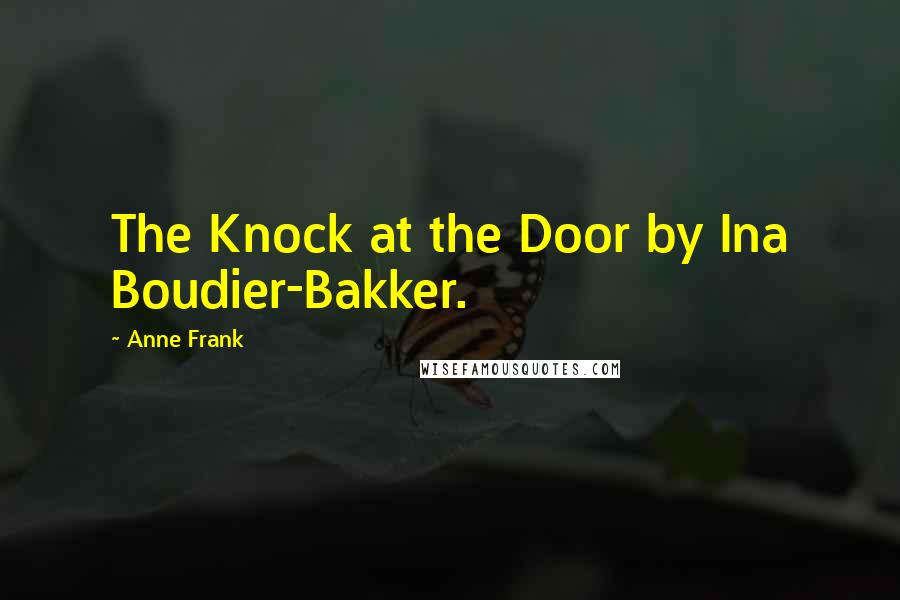 Anne Frank Quotes: The Knock at the Door by Ina Boudier-Bakker.