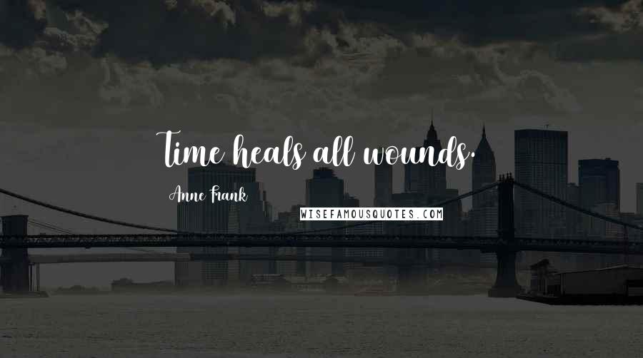 Anne Frank Quotes: Time heals all wounds.