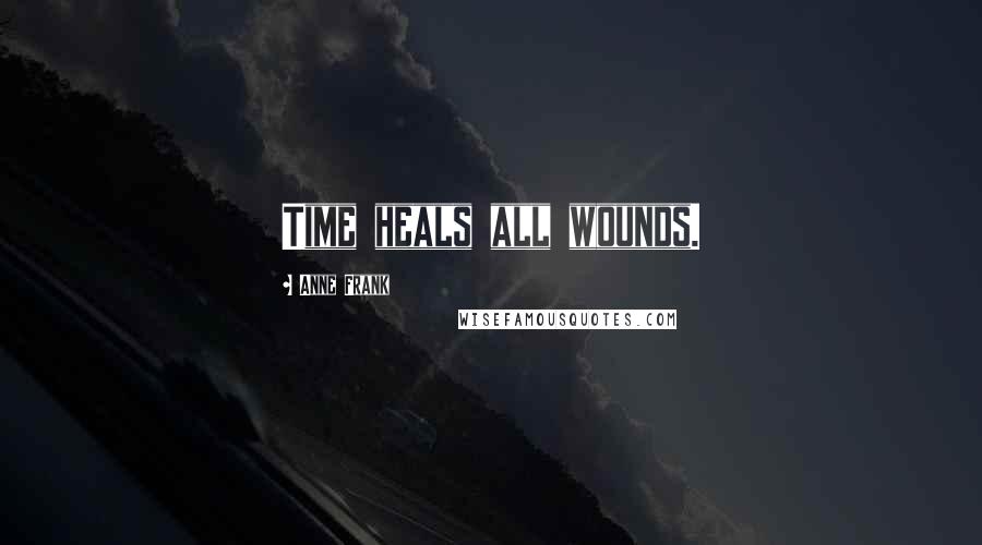 Anne Frank Quotes: Time heals all wounds.