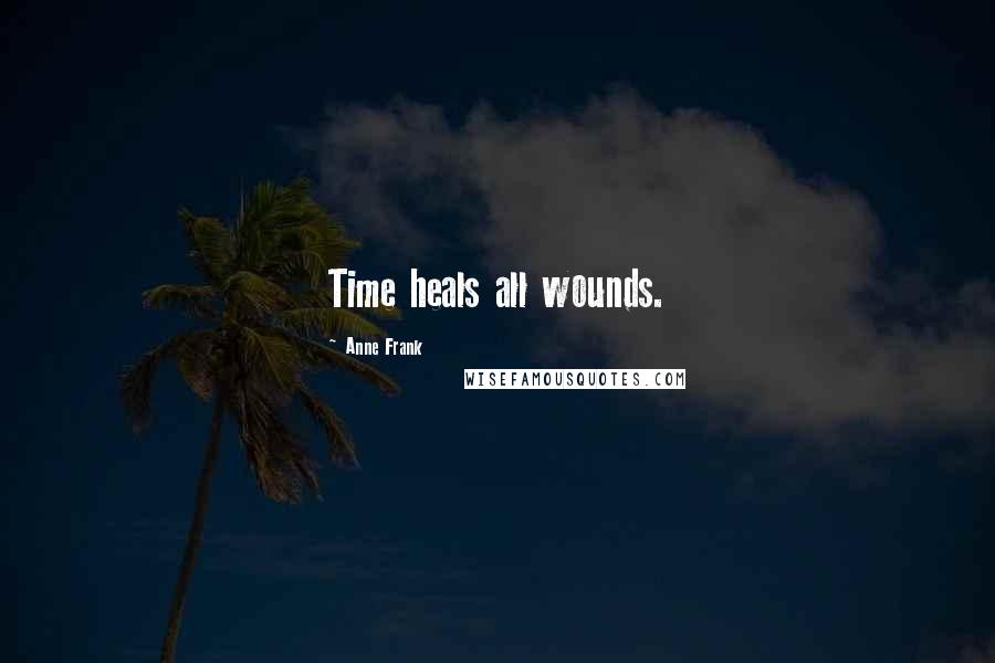 Anne Frank Quotes: Time heals all wounds.