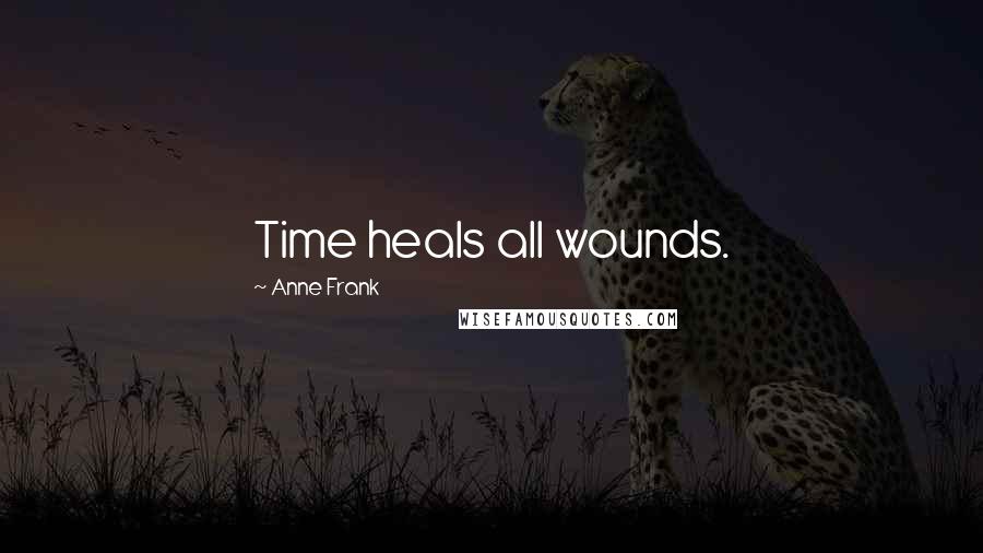 Anne Frank Quotes: Time heals all wounds.