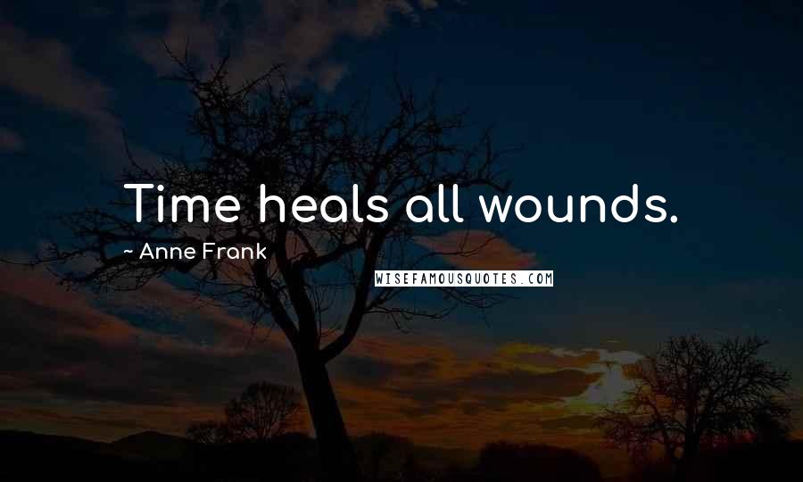 Anne Frank Quotes: Time heals all wounds.