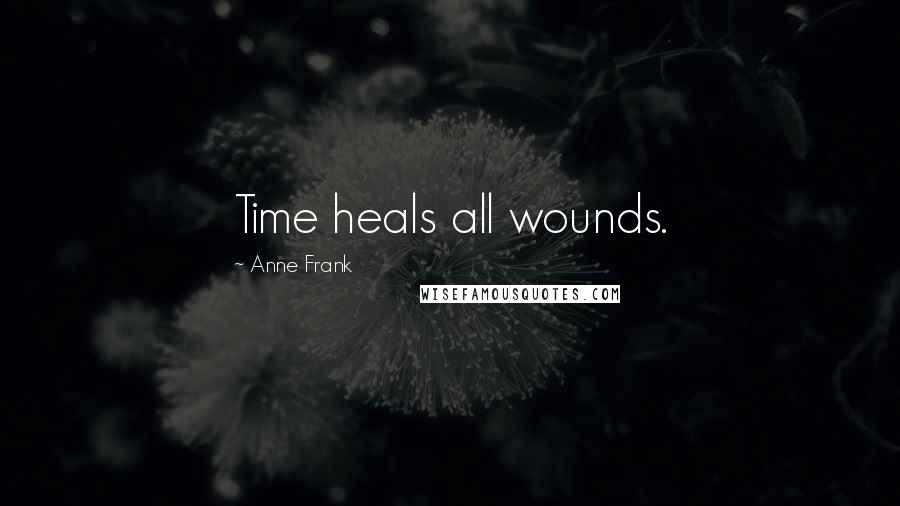 Anne Frank Quotes: Time heals all wounds.