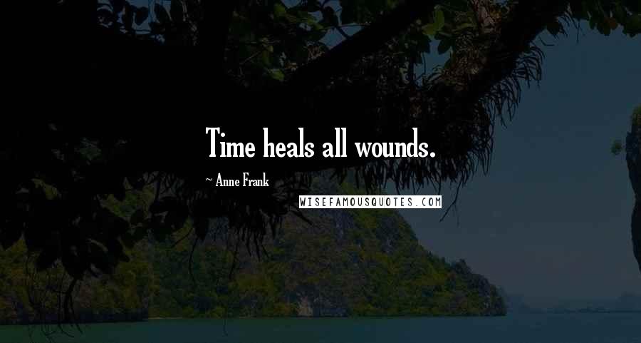 Anne Frank Quotes: Time heals all wounds.