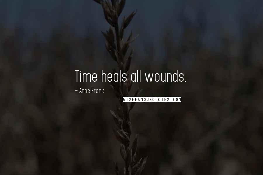 Anne Frank Quotes: Time heals all wounds.