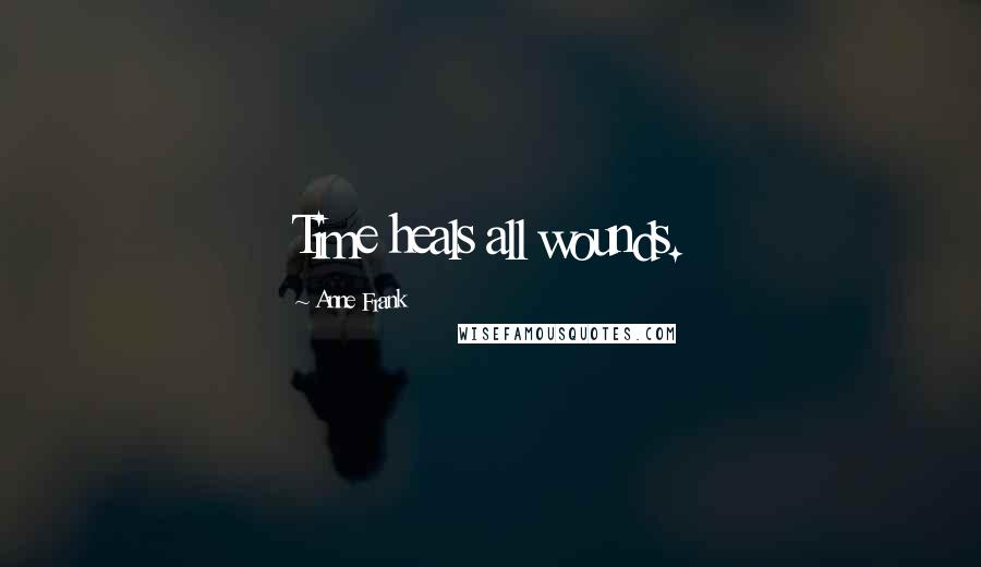 Anne Frank Quotes: Time heals all wounds.