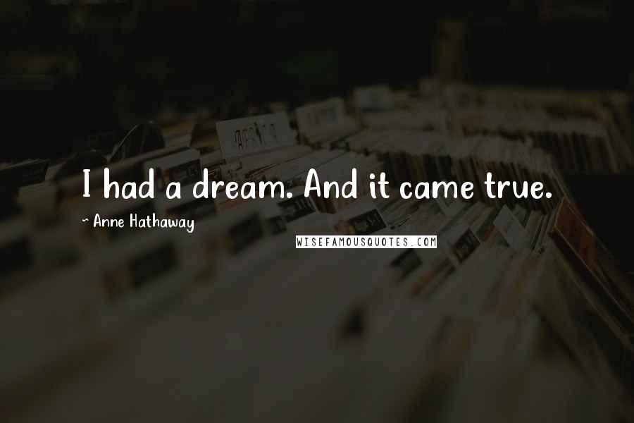 Anne Hathaway Quotes: I had a dream. And it came true.