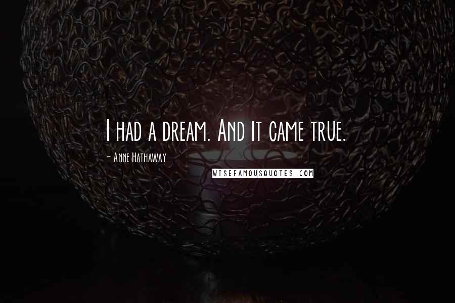 Anne Hathaway Quotes: I had a dream. And it came true.