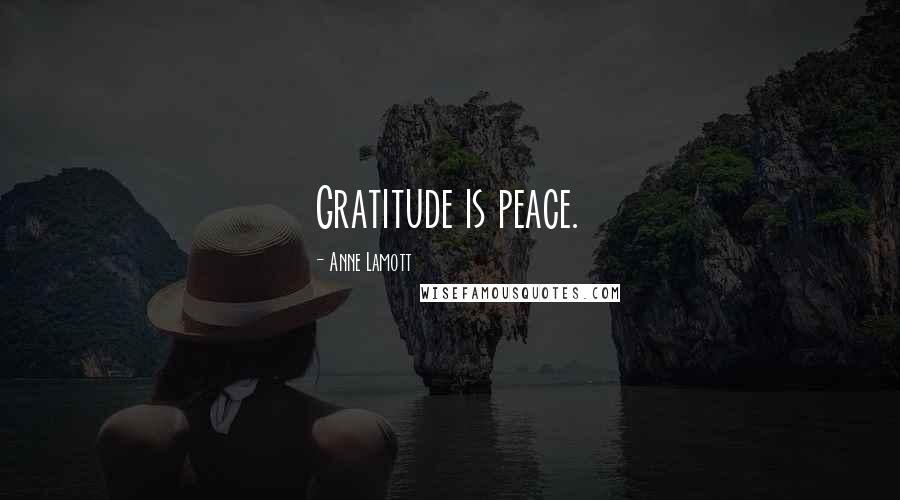 Anne Lamott Quotes: Gratitude is peace.