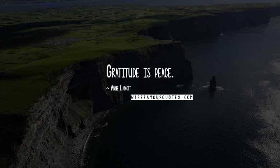 Anne Lamott Quotes: Gratitude is peace.