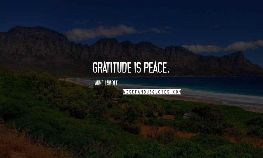 Anne Lamott Quotes: Gratitude is peace.
