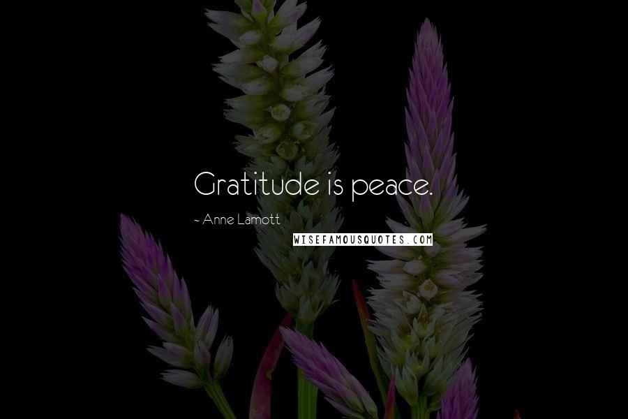 Anne Lamott Quotes: Gratitude is peace.