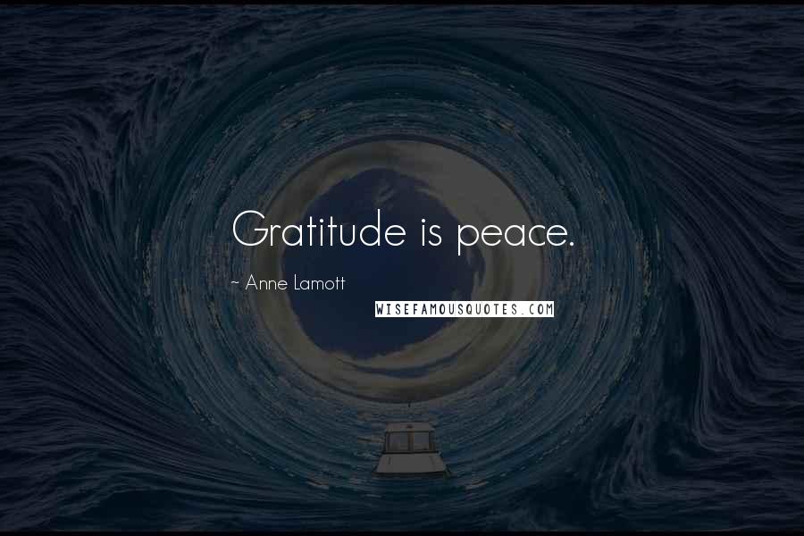 Anne Lamott Quotes: Gratitude is peace.