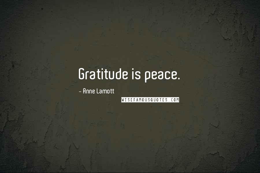 Anne Lamott Quotes: Gratitude is peace.