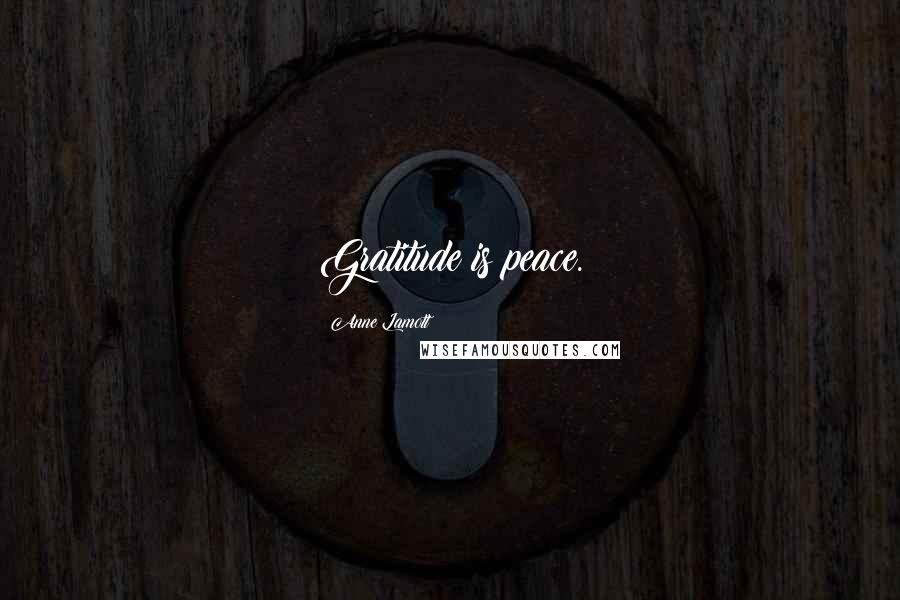 Anne Lamott Quotes: Gratitude is peace.
