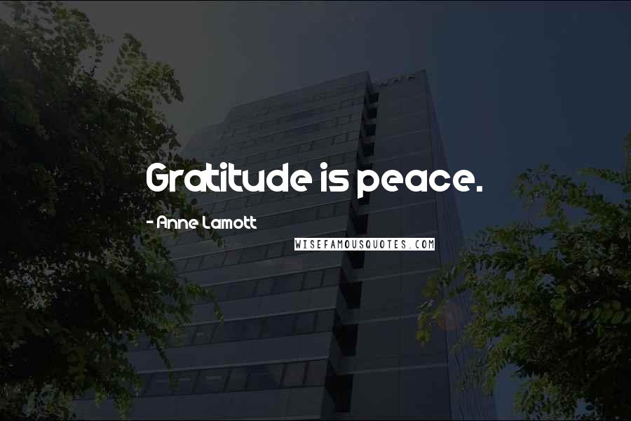 Anne Lamott Quotes: Gratitude is peace.