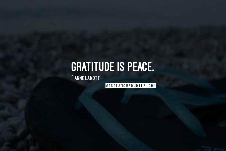 Anne Lamott Quotes: Gratitude is peace.