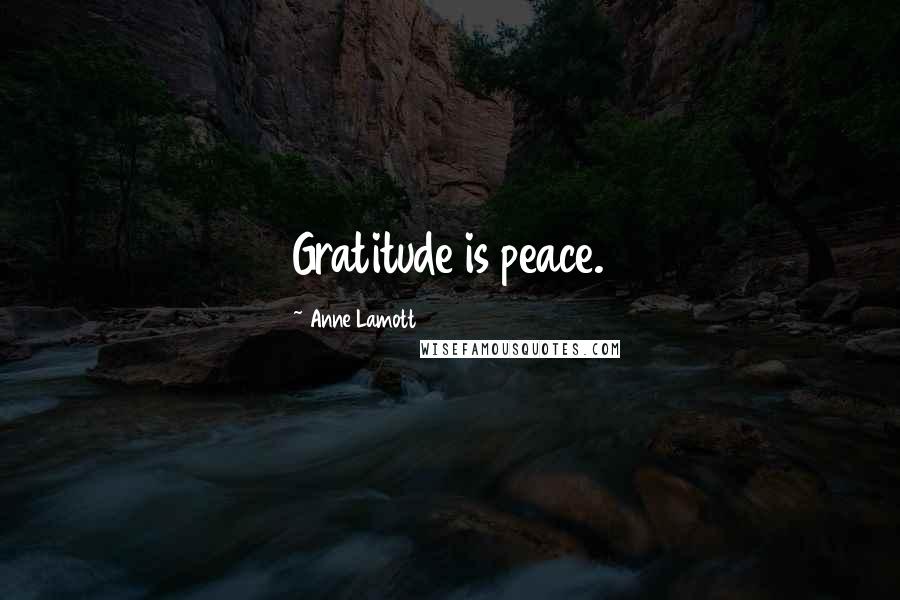 Anne Lamott Quotes: Gratitude is peace.