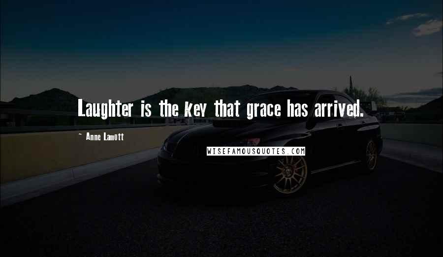 Anne Lamott Quotes: Laughter is the key that grace has arrived.